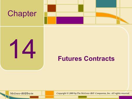 Chapter McGraw-Hill/Irwin Copyright © 2009 by The McGraw-Hill Companies, Inc. All rights reserved. 14 Futures Contracts.