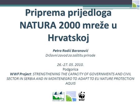 Petra Rodić Baranović Državni zavod za zaštitu prirode 26.-27. 05. 2010. Podgorica WWF Project: STRENGTHENING THE CAPACITY OF GOVERNMENTS AND CIVIL SECTOR.