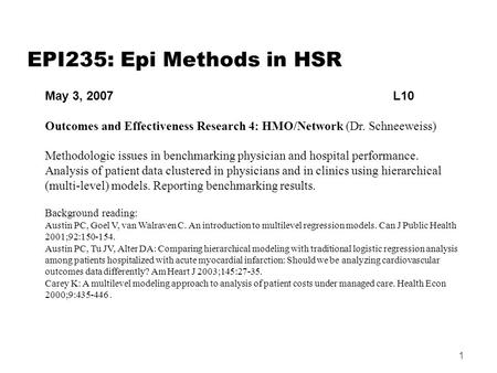 1 EPI235: Epi Methods in HSR May 3, 2007 L10 Outcomes and Effectiveness Research 4: HMO/Network (Dr. Schneeweiss) Methodologic issues in benchmarking physician.