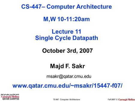 15-447 Computer ArchitectureFall 2007 © October 3rd, 2007 Majd F. Sakr  CS-447– Computer Architecture.