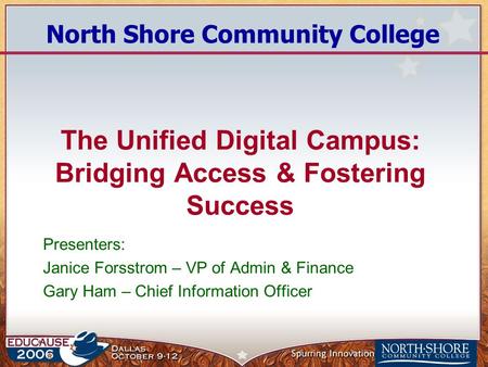 The Unified Digital Campus: Bridging Access & Fostering Success Presenters: Janice Forsstrom – VP of Admin & Finance Gary Ham – Chief Information Officer.
