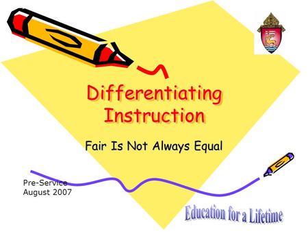 Differentiating Instruction Fair Is Not Always Equal Pre-Service August 2007.