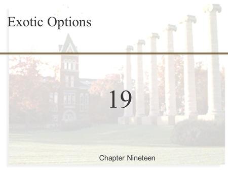 19-0 Finance 457 19 Chapter Nineteen Exotic Options.