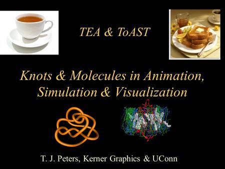 T. J. Peters, Kerner Graphics & UConn Knots & Molecules in Animation, Simulation & Visualization TEA & ToAST.