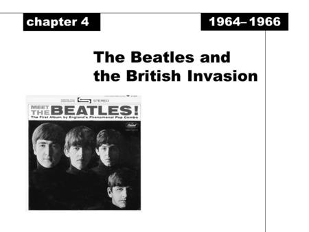 1964– 1966 The Beatles and the British Invasion chapter 4.