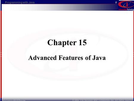 Programming with Java © 2002 The McGraw-Hill Companies, Inc. All rights reserved. 1 McGraw-Hill/Irwin Chapter 15 Advanced Features of Java.