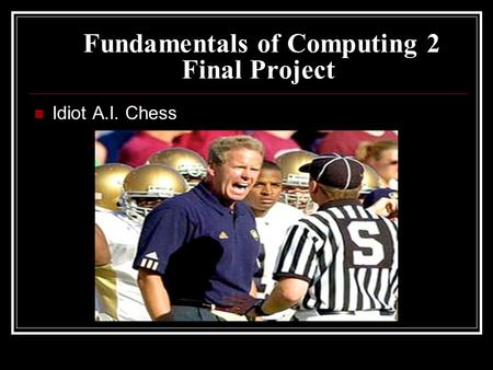 Fundamentals of Computing 2 Final Project Idiot A.I. Chess.