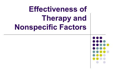 Effectiveness of Therapy and Nonspecific Factors