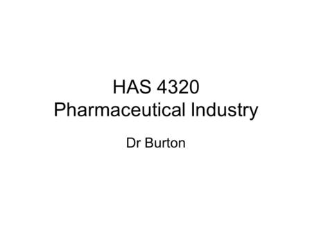 HAS 4320 Pharmaceutical Industry Dr Burton. “…prescription drugs represent approximately 10 percent of the total national personal health care spending,