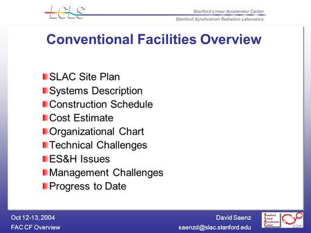 David Saenz FAC CF Oct 12-13, 2004 Conventional Facilities Overview SLAC Site Plan Systems Description Construction Schedule.