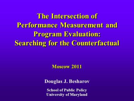 The Intersection of Performance Measurement and Program Evaluation: Searching for the Counterfactual The Intersection of Performance Measurement and Program.