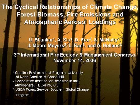 Fire Emissions and The Cyclical Relationships of Climate Change, Forest Biomass, Fire Emissions and Atmospheric Aerosol Loadings U. Shankar 1, A. Xiu 1,