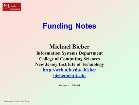 Bieber et al., NJIT ©2008 - Slide 1 Funding Notes Michael Bieber Information Systems Department College of Computing Sciences New Jersey Institute of Technology.
