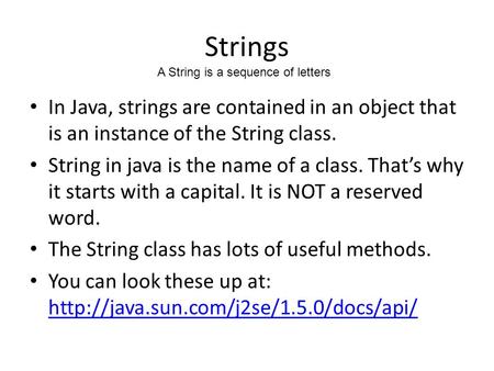 Strings In Java, strings are contained in an object that is an instance of the String class. String in java is the name of a class. That’s why it starts.