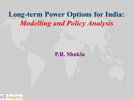 Long-term Power Options for India: Modelling and Policy Analysis P.R. Shukla.