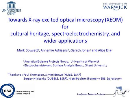 Towards X-ray excited optical microscopy (XEOM) for cultural heritage, spectroelectrochemistry, and wider applications Mark Dowsett 1, Annemie Adriaens.