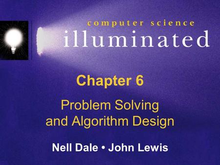 Chapter 6 Problem Solving and Algorithm Design Nell Dale John Lewis.