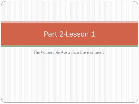 The Vulnerable Australian Environment Part 2-Lesson 1.