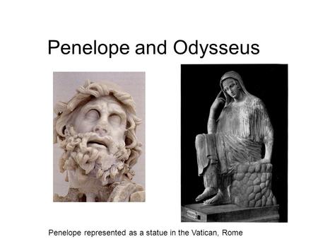 Penelope and Odysseus Penelope represented as a statue in the Vatican, Rome.
