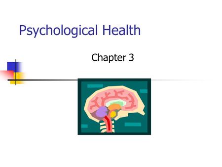 Psychological Health Chapter 3. 2 Psychological Health Psychological health versus psychological normality What is Mentally normal?