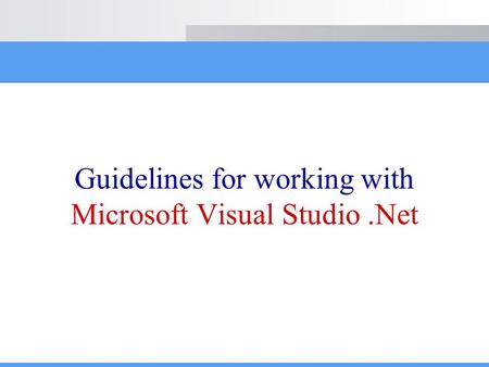 Guidelines for working with Microsoft Visual Studio.Net.