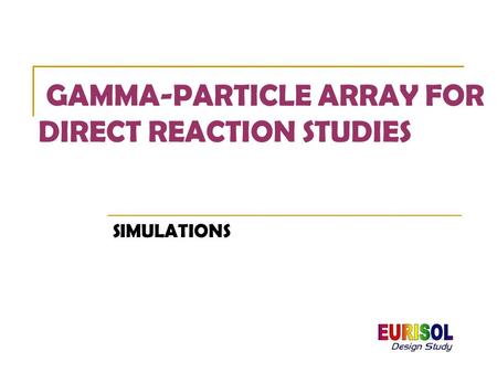 GAMMA-PARTICLE ARRAY FOR DIRECT REACTION STUDIES SIMULATIONS.