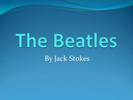By Jack Stokes. They got together in 1960. There were 4 members of the group: 1. John Lennon 2. Paul McCartney 3. George Harrison 4. Ringo Starr They.