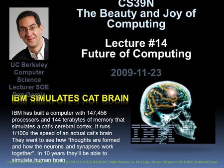 IBM has built a computer with 147,456 processors and 144 terabytes of memory that simulates a cat’s cerebral cortex. It runs 1/100x the speed of an actual.