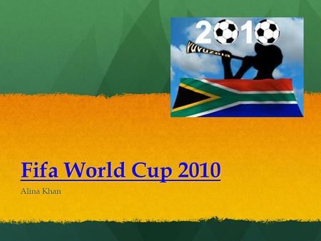 Fifa World Cup 2010 Alina Khan. When and Where was it held? The 2010 Fifa World cup was held in South Africa, it started at June 10 th and ended on July.