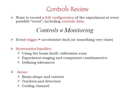 Controls Review  Want to record a full configuration of the experiment at every possible “event”, including controls data.  Event trigger = accelerator.