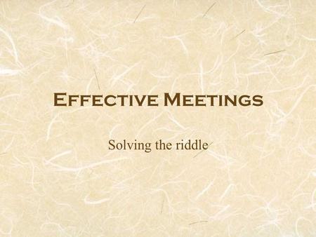 Effective Meetings Solving the riddle.