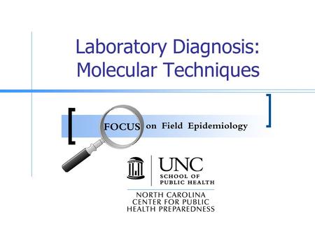 Laboratory Diagnosis: Molecular Techniques. Goals Provide an overview of the molecular techniques used in public health laboratories Explain how commonly.