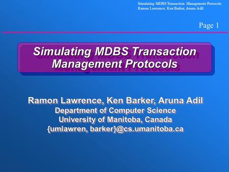 Page 1 Simulating MDBS Transaction Management Protocols Ramon Lawrence, Ken Barker, Aruna Adil Simulating MDBS Transaction Management Protocols Ramon Lawrence,