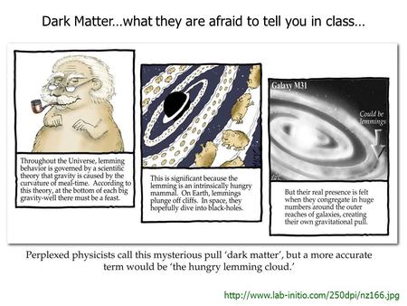 Dark Matter…what they are afraid to tell you in class…