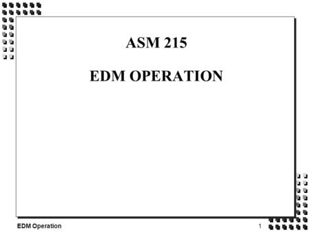 1 EDM Operation ASM 215 EDM OPERATION. 2 EDM Operation LIETZ RED MINI 2.