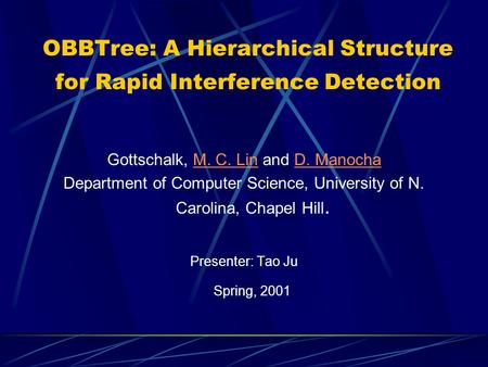 OBBTree: A Hierarchical Structure for Rapid Interference Detection Gottschalk, M. C. Lin and D. ManochaM. C. LinD. Manocha Department of Computer Science,