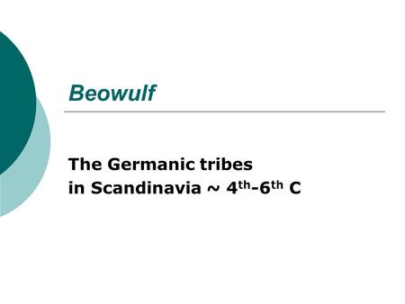 Beowulf The Germanic tribes in Scandinavia ~ 4 th -6 th C.