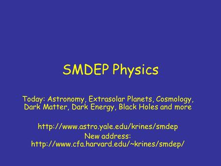SMDEP Physics Today: Astronomy, Extrasolar Planets, Cosmology, Dark Matter, Dark Energy, Black Holes and more  New.