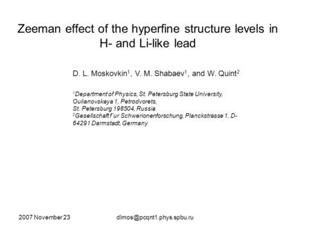 2007 November Zeeman effect of the hyperfine structure levels in H- and Li-like lead D. L. Moskovkin 1, V. M. Shabaev 1, and.