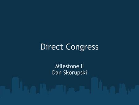 Direct Congress Milestone II Dan Skorupski. Tools Django (jang oh): Web application framework lxml: libxml2 bindings for XML/HTML parsing Python: Programming.