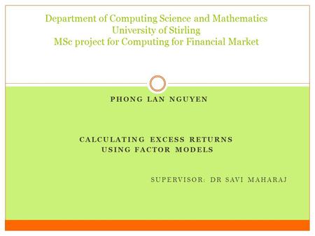 PHONG LAN NGUYEN CALCULATING EXCESS RETURNS USING FACTOR MODELS SUPERVISOR: DR SAVI MAHARAJ Department of Computing Science and Mathematics University.