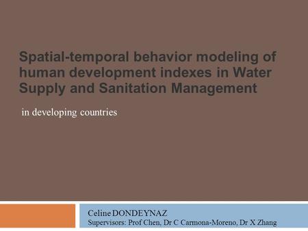 Spatial-temporal behavior modeling of human development indexes in Water Supply and Sanitation Management in developing countries Celine DONDEYNAZ Supervisors: