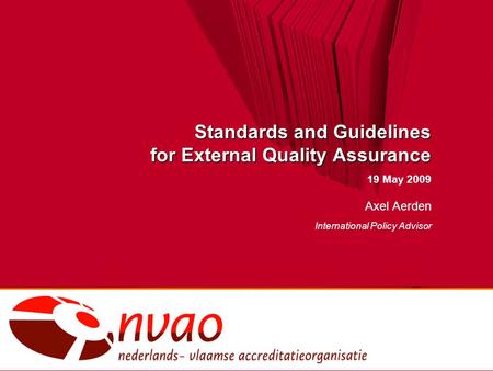 Standards and Guidelines for External Quality Assurance 19 May 2009 Axel Aerden International Policy Advisor.