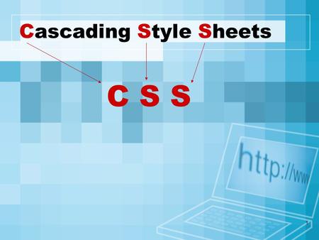 1 Cascading Style Sheets C S S. 2 What is CSS? A simple mechanism for controlling the style of a Web document without compromising its structure. It allows.