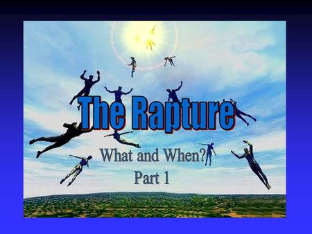 What is the Rapture? An important doctrine An important doctrine Distinct from the Second Advent Distinct from the Second Advent Catching away of all.