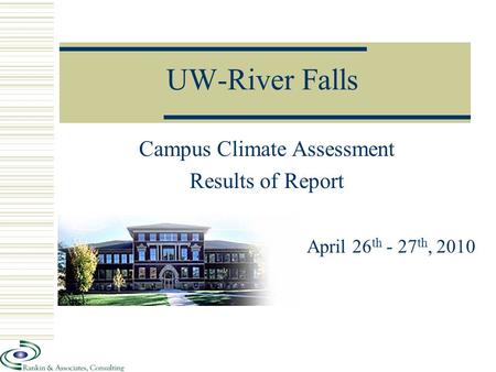 UW-River Falls Campus Climate Assessment Results of Report April 26 th - 27 th, 2010.