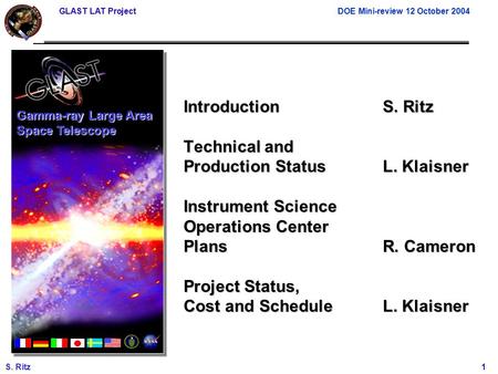 GLAST LAT Project DOE Mini-review 12 October 2004 S. Ritz 1 IntroductionS. Ritz Technical and Production StatusL. Klaisner Instrument Science Operations.