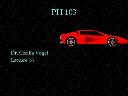 PH 103 Dr. Cecilia Vogel Lecture 16. Review Outline  Relativistic Energy  mass energy  kinetic energy  More consequences of constancy of speed of.