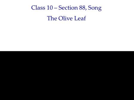 Class 10 – Section 88, Song The Olive Leaf. Song  songs were sung in tongues in the early church on several.