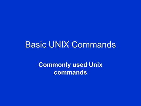 Basic UNIX Commands Commonly used Unix commands. Read a Text File Head Tail More.